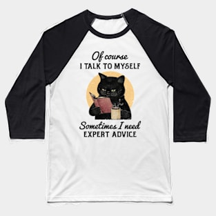 Of Course, I Talk To Myself. Baseball T-Shirt